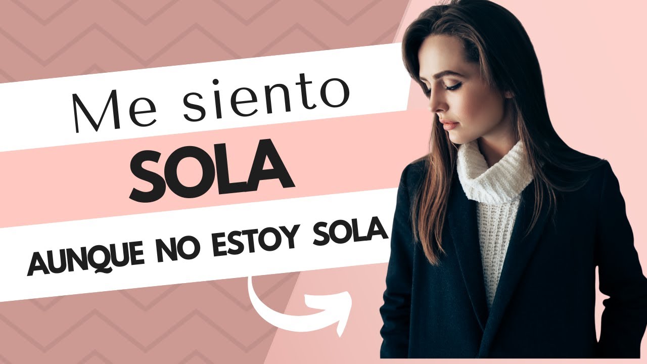 🌷✨“Me siento SOLA aunque no estoy sola