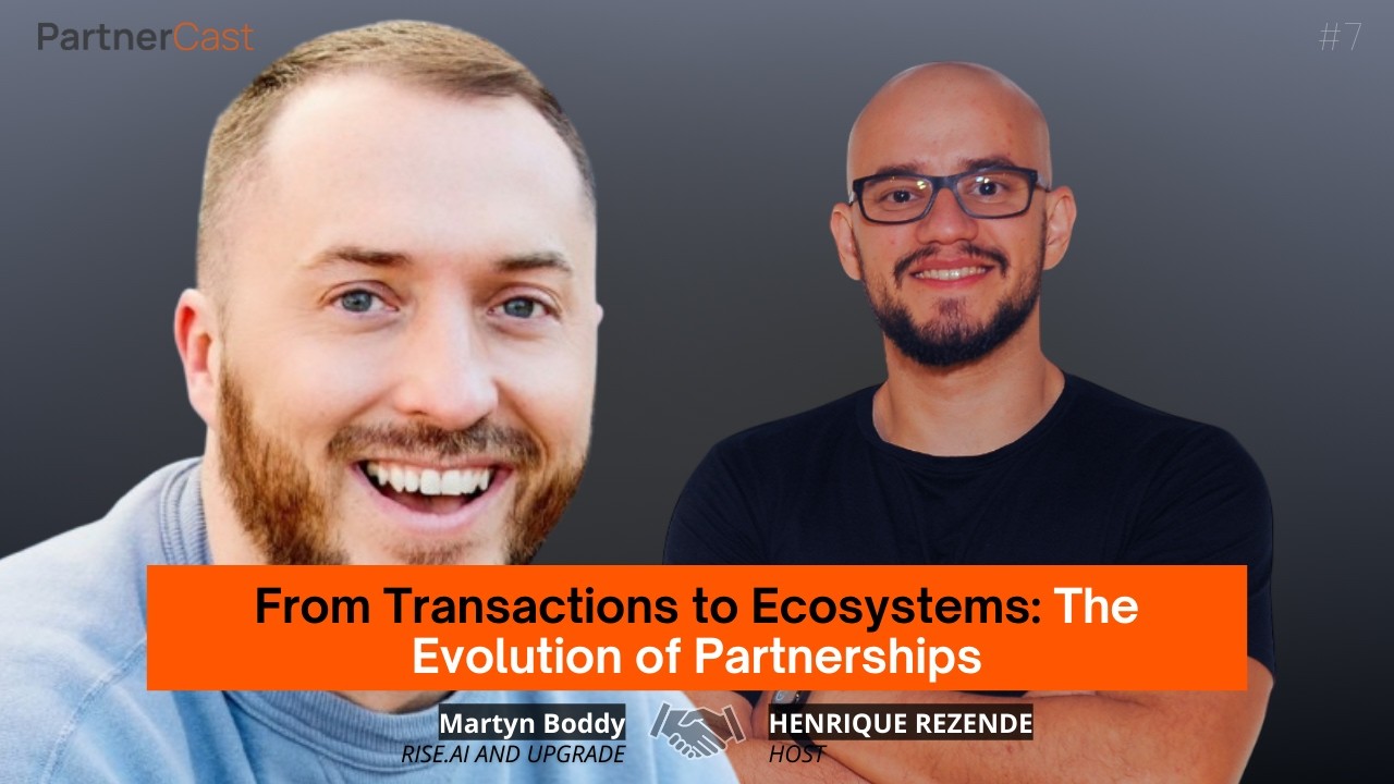 The Evolution of Partnerships - Martyn Boddy - Rise.ai and Upgrade