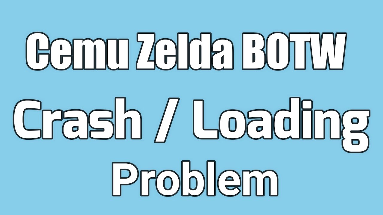 Cemu Zelda BOTW Crash/Loading Problem