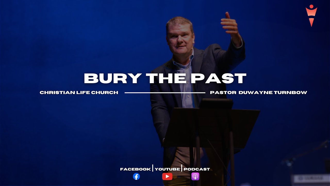 Bury The Past | Pastor DuWayne Turnbow