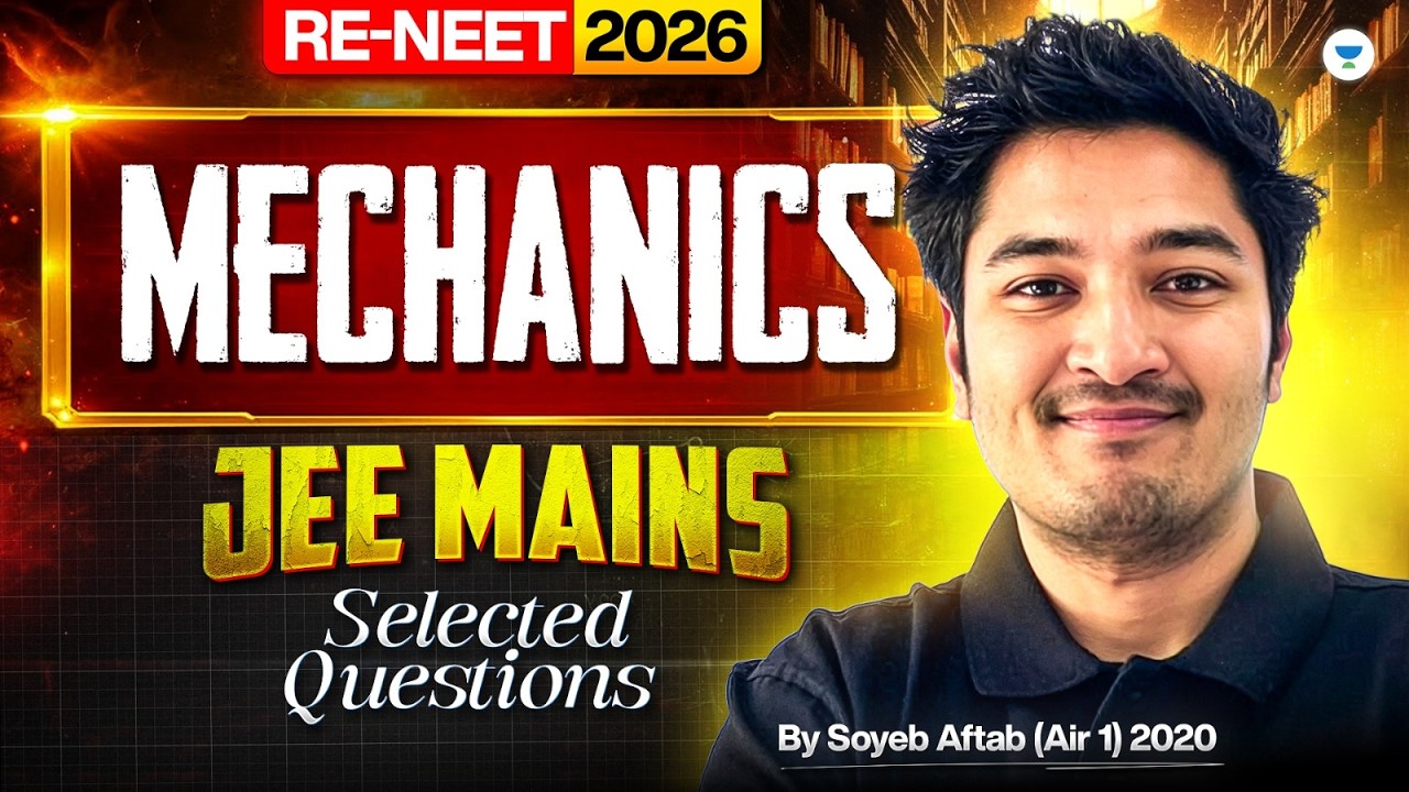 JEE Mains Important Questions - Mechanics | RE-NEET 2026 | Soyeb Aftab