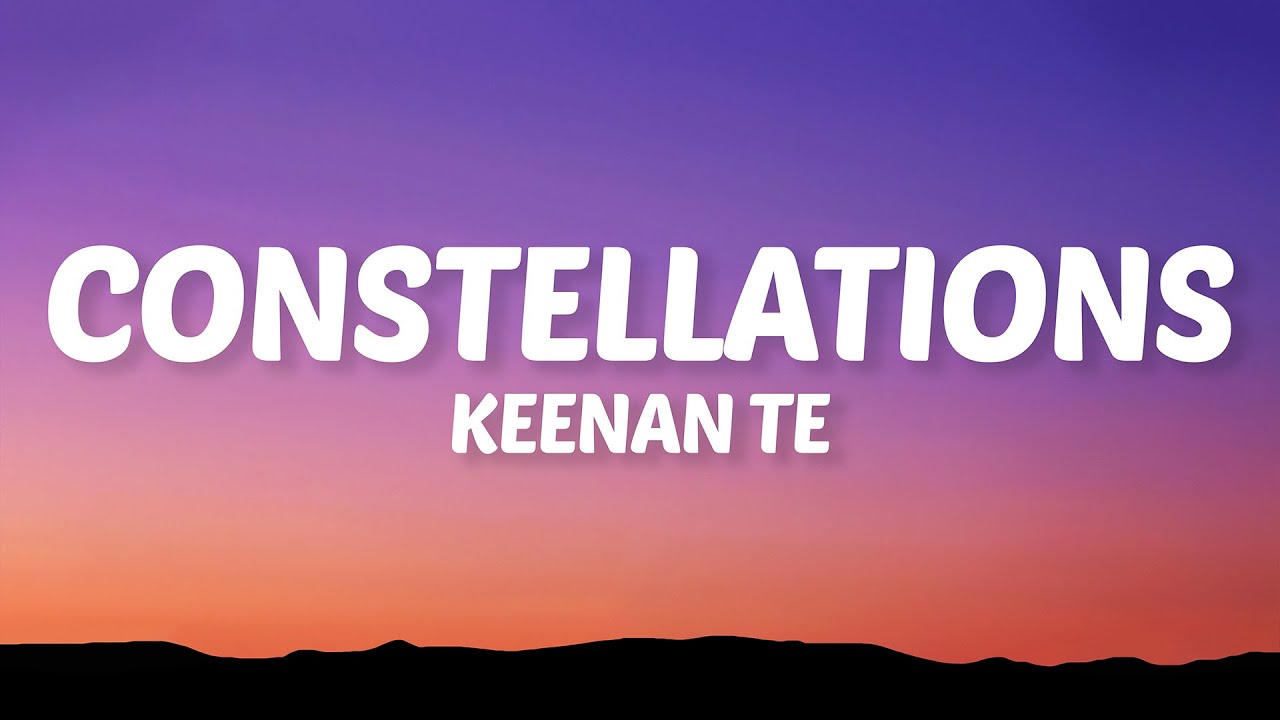 Keenan Te - Constellations (Lyrics)