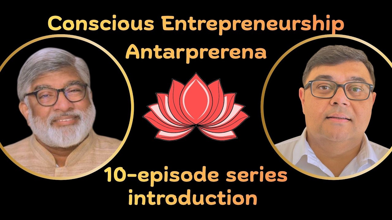 Conscious Entrepreneurship | Antarprerena | 10-episode series | Intro | Ram Seshu & Goutam Basak