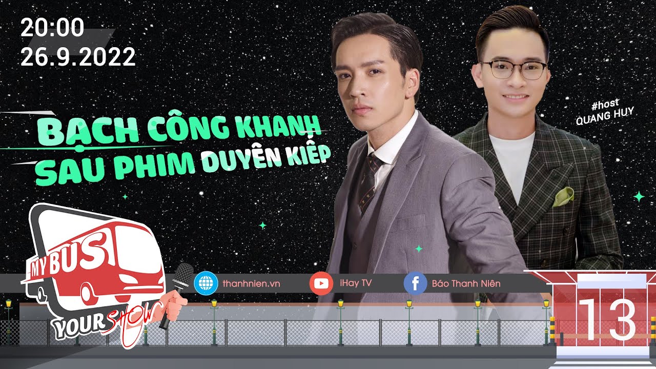 My bus - Your show | Tập 13: 'Cậu Hai Lương' Bạch Công Khanh và những câu thoại trong 'Duyên kiếp'