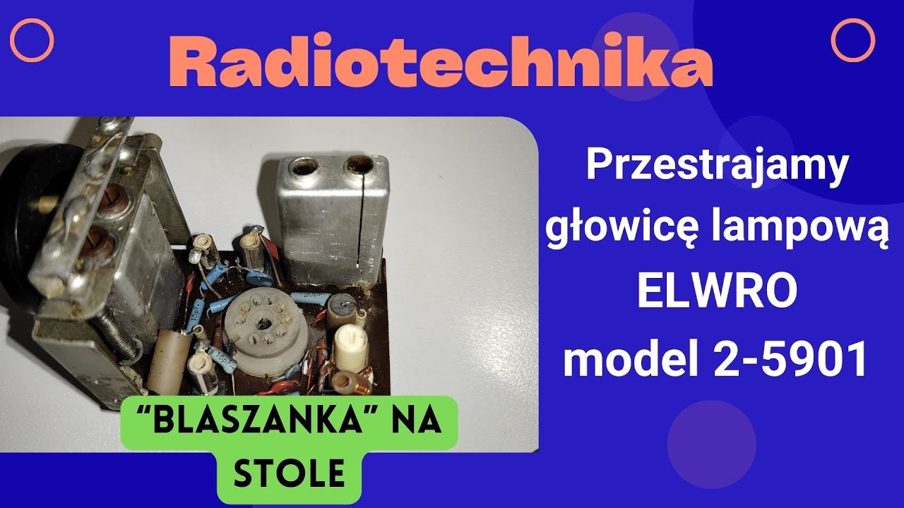 #032 Przestrojenie głowicy lampowej Elwro model 2-5901