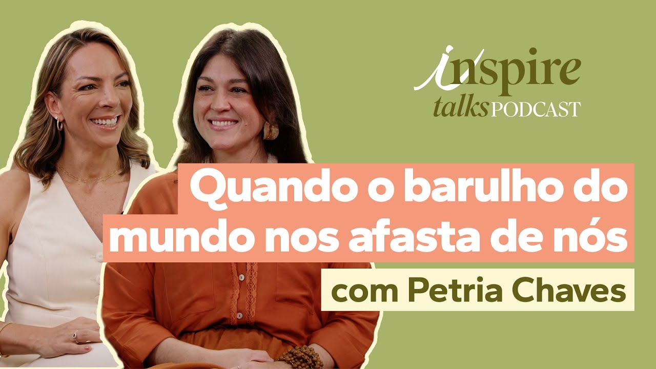O Barulho do Mundo Está te Afastando de Quem Você é | Inspire Talks Podcast #03