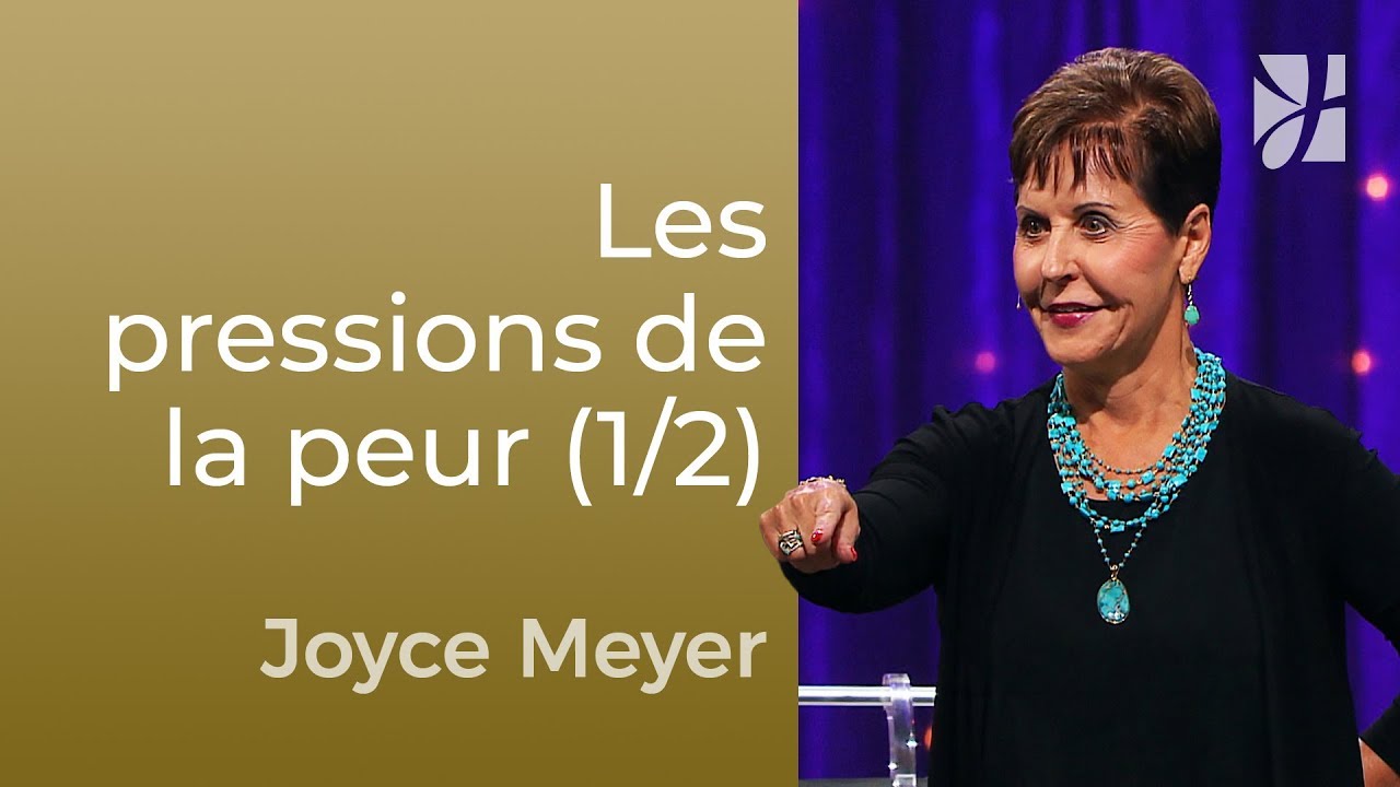Les pressions de la peur (1/2) - Joyce Meyer - Maîtriser mes pensées