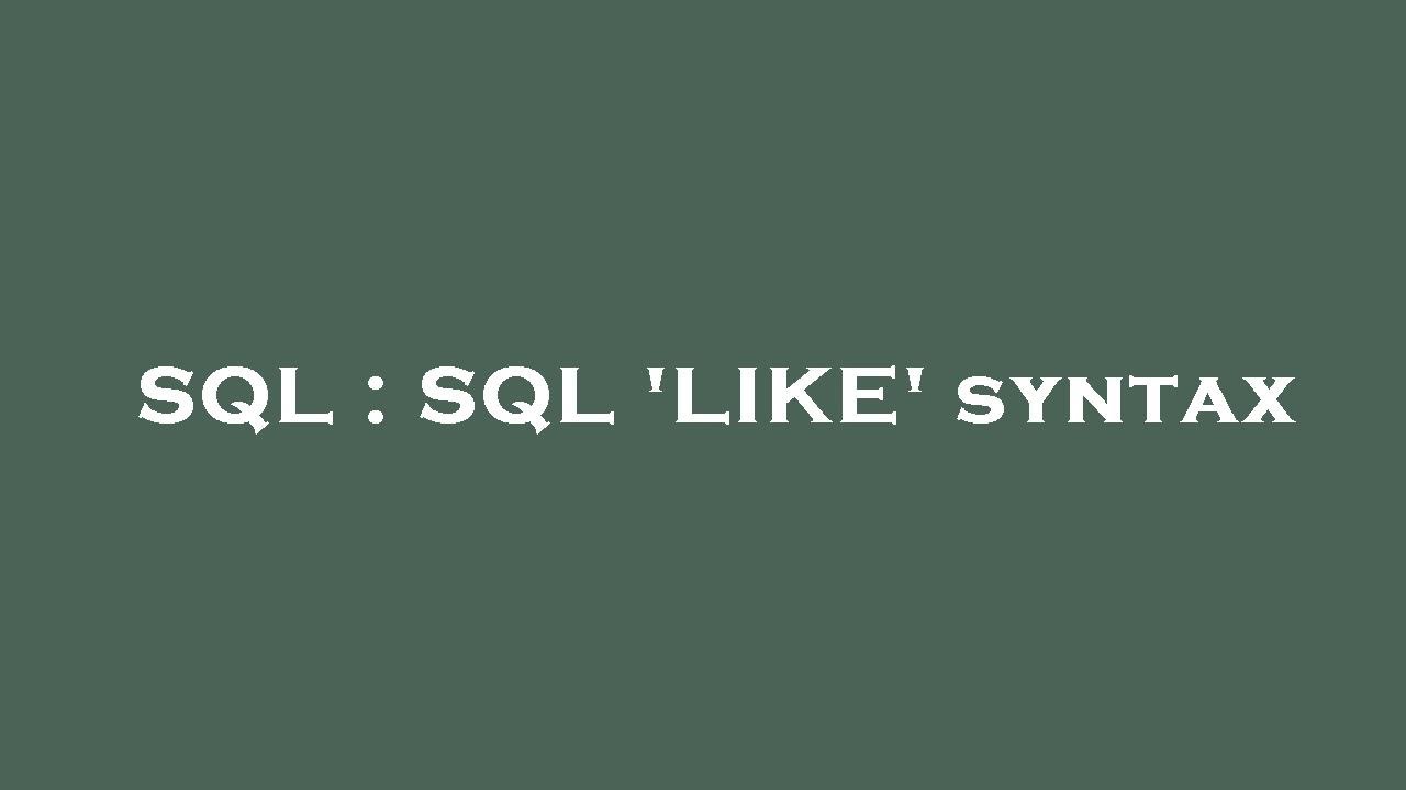 SQL : SQL 'LIKE' syntax