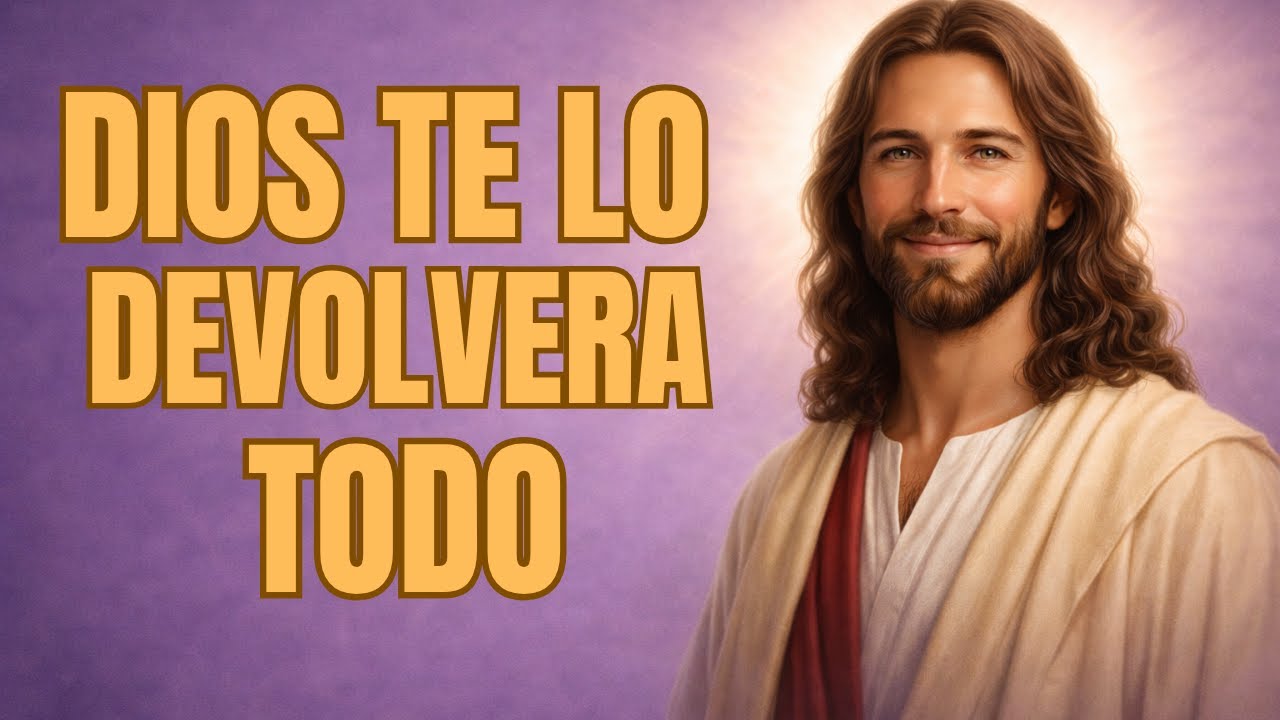 DIOS TE DICE HOY: TODO LO QUE PERDISTE, YO LO RESTAURARÉ