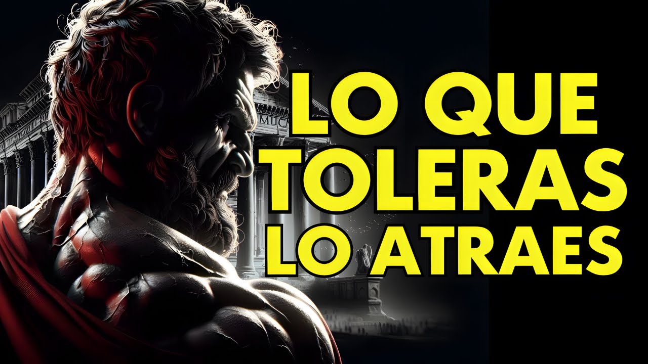 TODO LO QUE TOLERAS, LO ATRAES | 12 LECCIONES DE ESTOICISMO