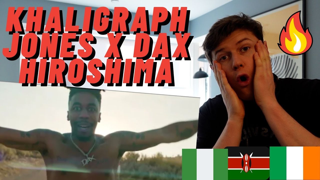 IRISH REACTION KHALIGRAPH JONES x DAX - HIROSHIMA!! NIGERIA X KENYAS BEST RAPPERS!!
