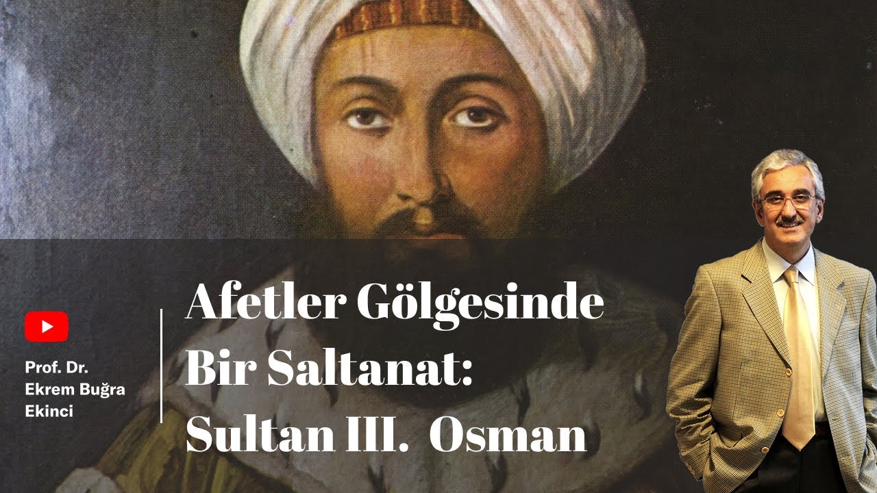 SULTAN III. OSMAN - Afetler gölgesinde bir saltanat
