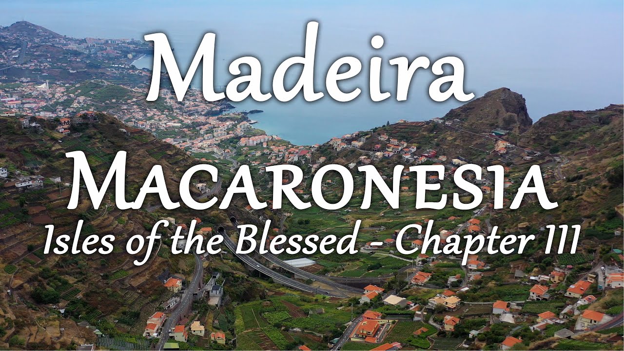 Madeira (Macaronesia: Isles of the Blessed, Chpt. 3/6) 4K