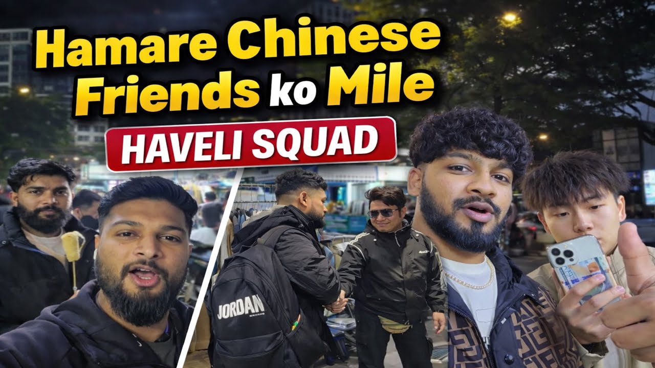 Hamare Chinese Friends Ko Mile | Full Masti in China 🇨🇳 | HAVELI SQUAD