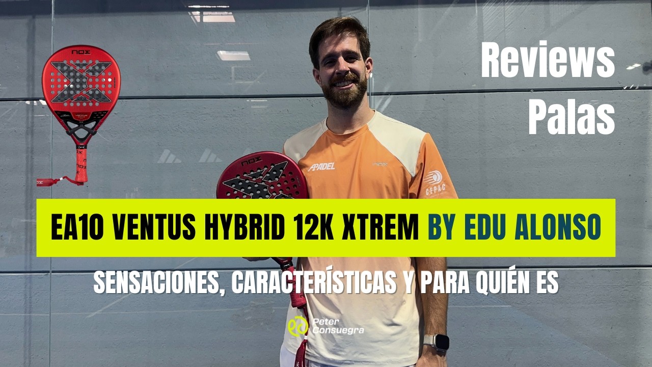 NOX EA10 Ventus Hybrid 12K XTREME – La nueva PALA de EDU ALONSO al detalle 🔥 | Review completa