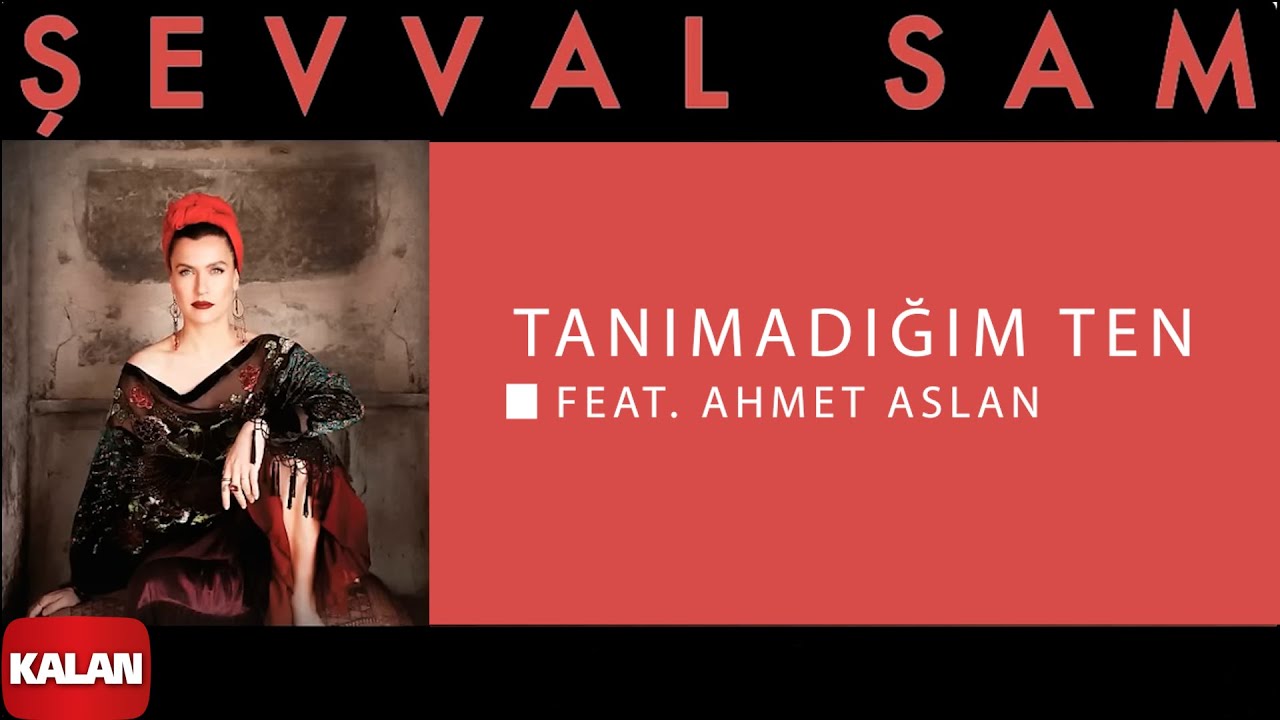 Şevval Sam - feat. Ahmet Aslan - Tanımadığım Ten I Toprak Kokusu &copy; 2015 Kalan M&uuml;zik