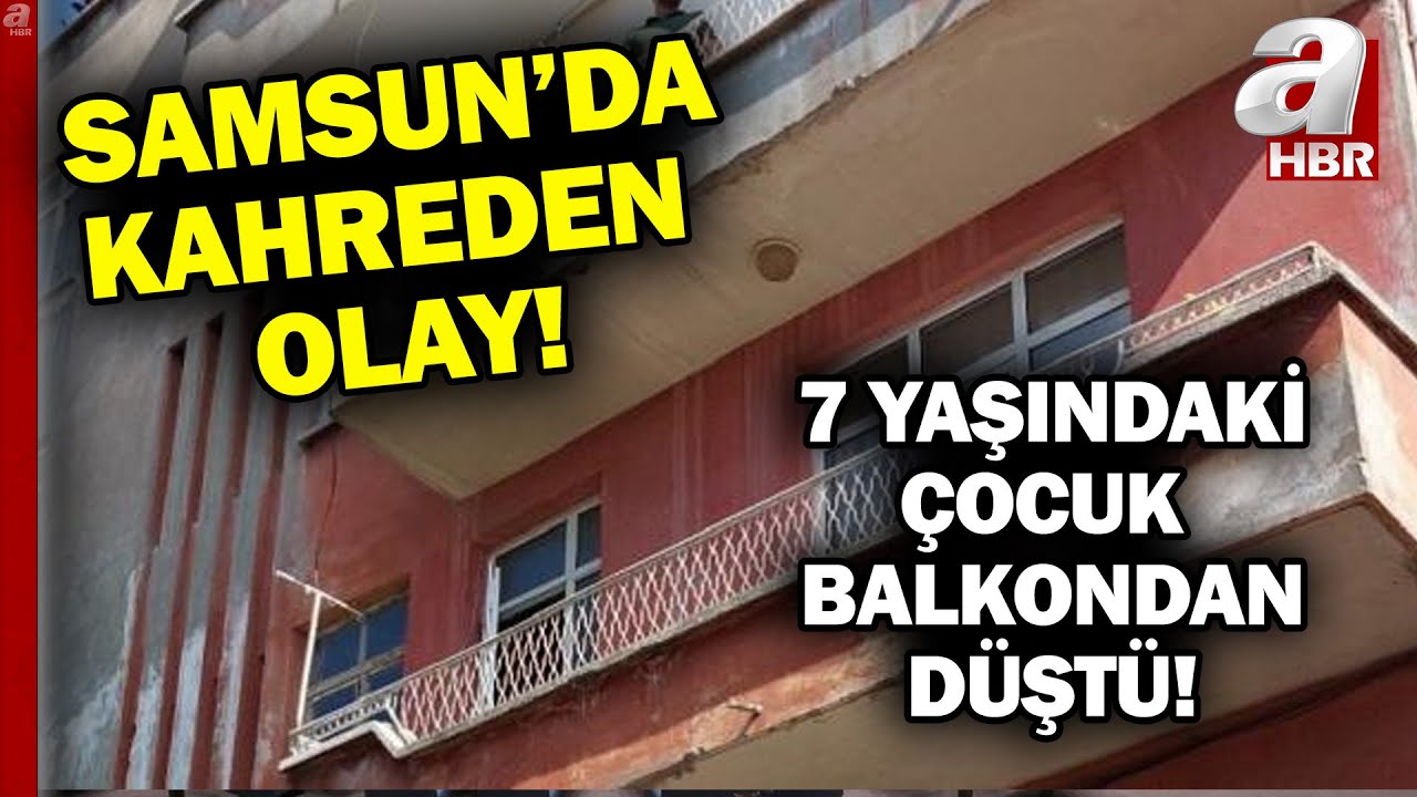 Samsun'da acı olay! 7 yaşındaki çocuk balkonda oyun oynarken aşağı düştü! | A Haber