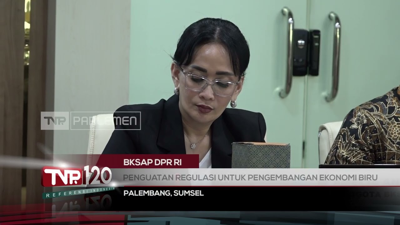 BKSAP DPR RI : Penguatan Regulasi Untuk Pengembangan Ekonomi Biru - TVR 120
