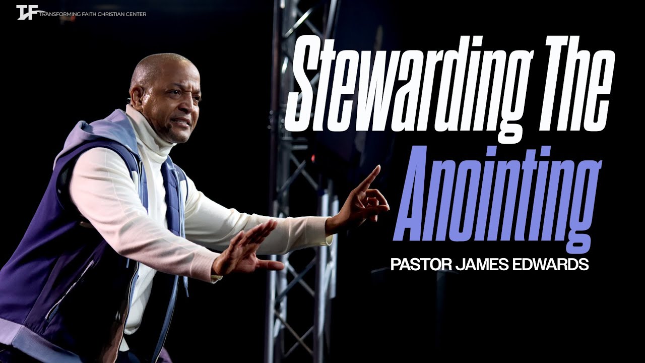 Stewarding Your Anointing  | Pastor James Edwards | Feb 23, 2025 | 11am CST