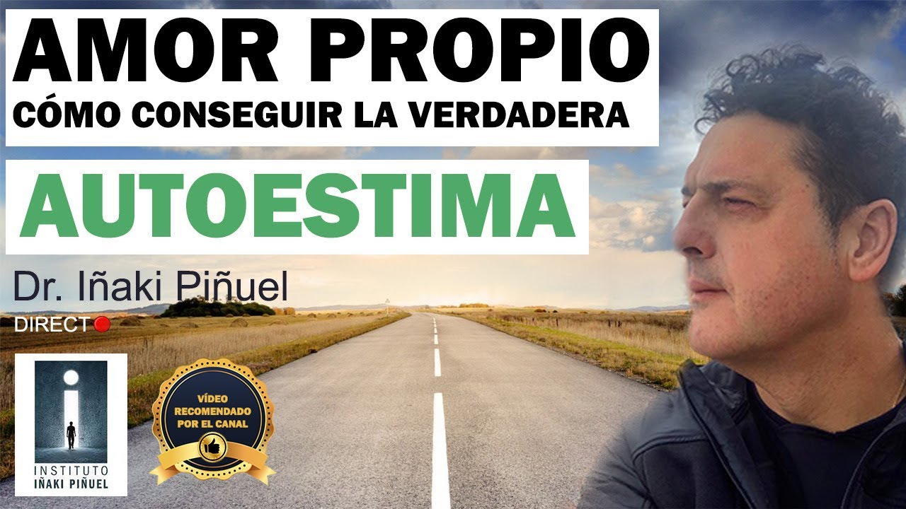 AMOR PROPIO 💓 - Cómo conseguir la verdadera AUTOESTIMA 💃🕺 - Dr. Iñaki Piñuel