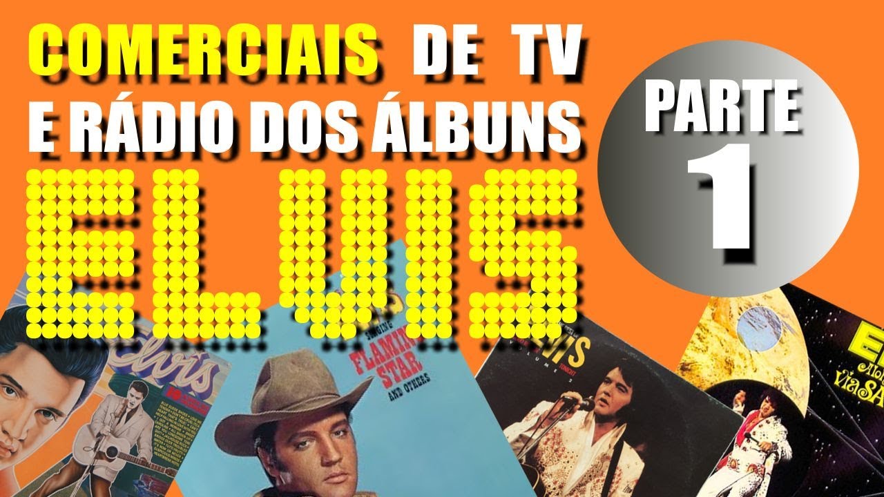 PARTE 1 - COMERCIAIS DE TV E RÁDIO DOS ÁLBUNS DE ELVIS