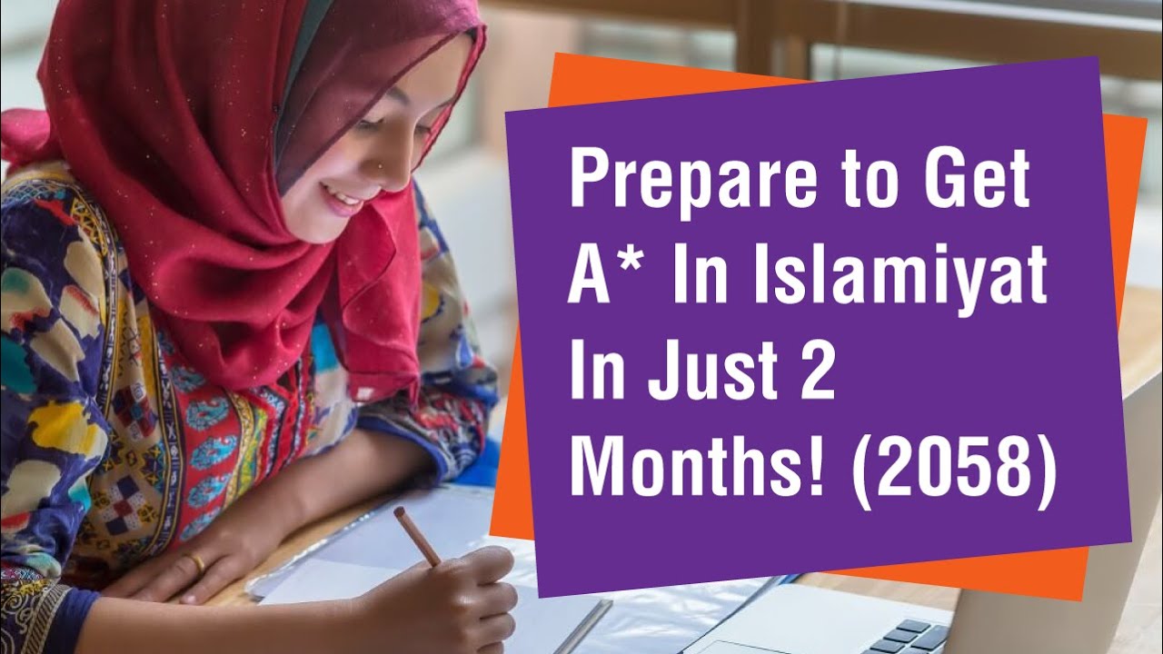 Prepare to Get an A* in Islamiyat (2058) in Just 2 Months!