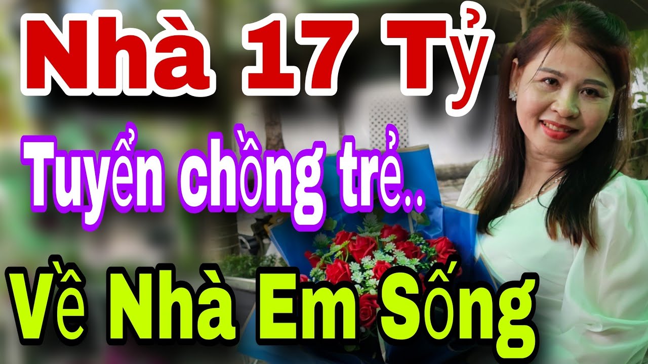 Nhà 17 Tỷ Tuyển Chồng Trẻ KHỎE Về Nhà Em Sống Luôn