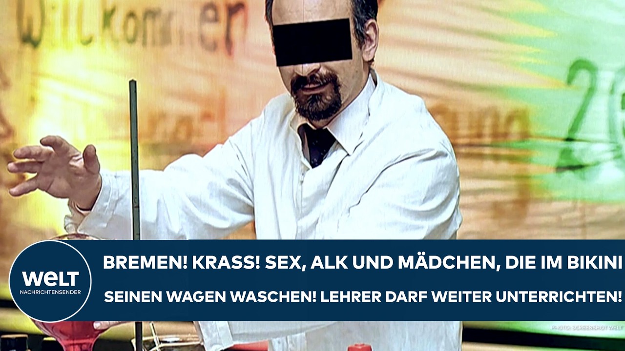 BREMEN: Krass! Sex, Alk und Mädchen, die im Bikini seinen Wagen waschen! Lehrer unterrichtet weiter!