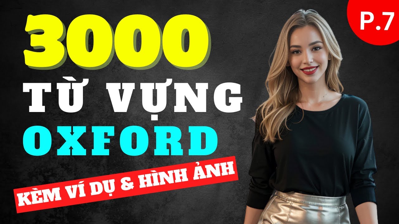 TRỌN BỘ 3000 TỪ VỰNG OXFORD Thông Dụng Nhất! 🌟 | Kèm Ví Dụ & Hình Ảnh | Dễ Học Dễ Nhớ | Phần 7