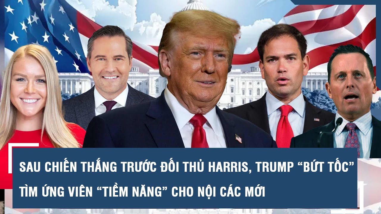Sau chiến thắng trước đối thủ Harris, Trump &ldquo;bứt tốc&rdquo; t&igrave;m ứng vi&ecirc;n &ldquo;tiềm năng&rdquo; cho nội c&aacute;c mới