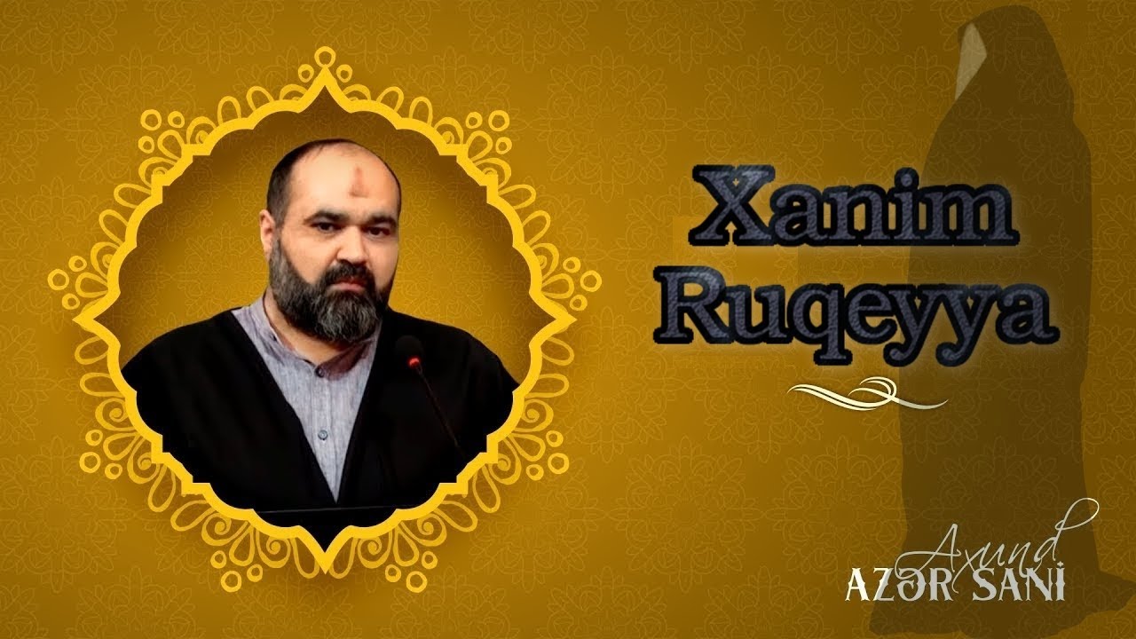 Axund Azər - Möhtəşəm Şer | Xanim Ruqeyya haqqinda
