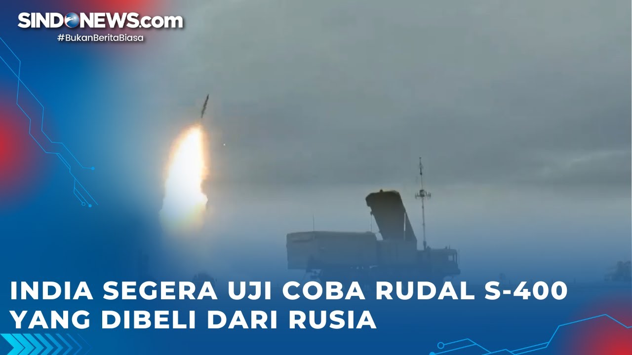 India Segera Uji Coba Rudal S-400 yang Dibeli dari Rusia