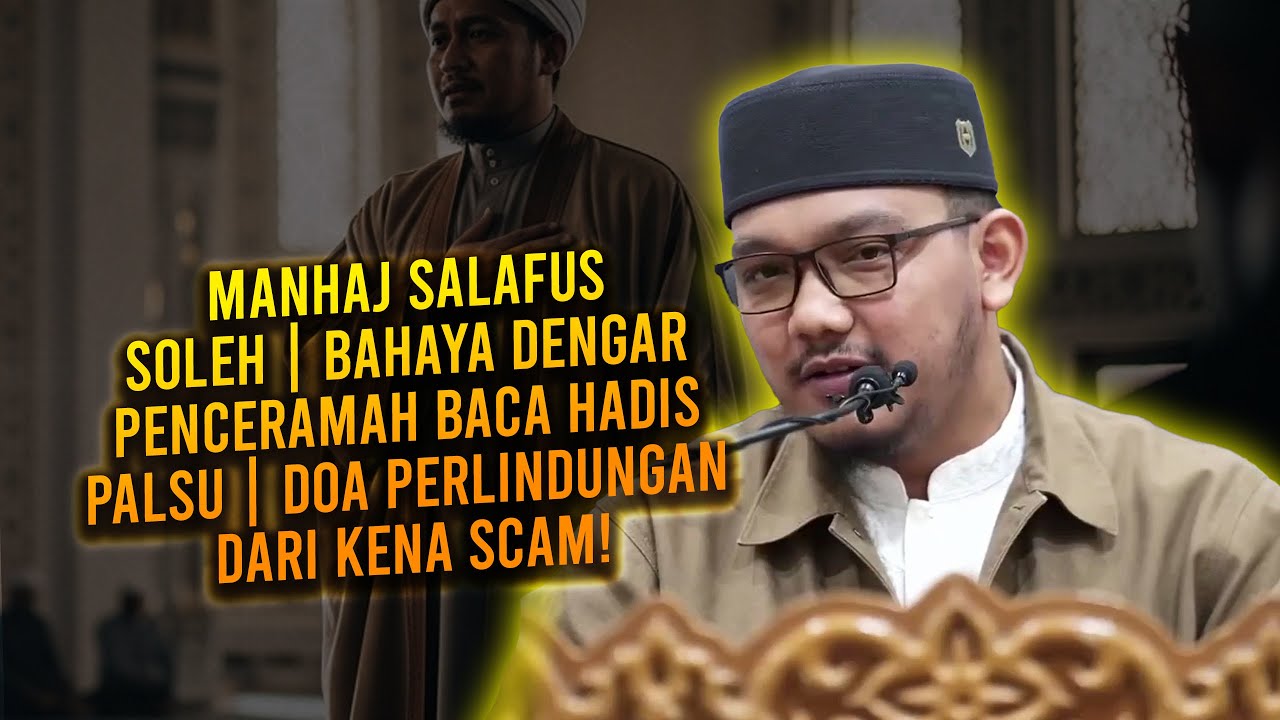 Manhaj Salafus Soleh | Bahaya Dengar Penceramah Baca Hadis Palsu | Doa Perlindungan Dari Kena Scam!