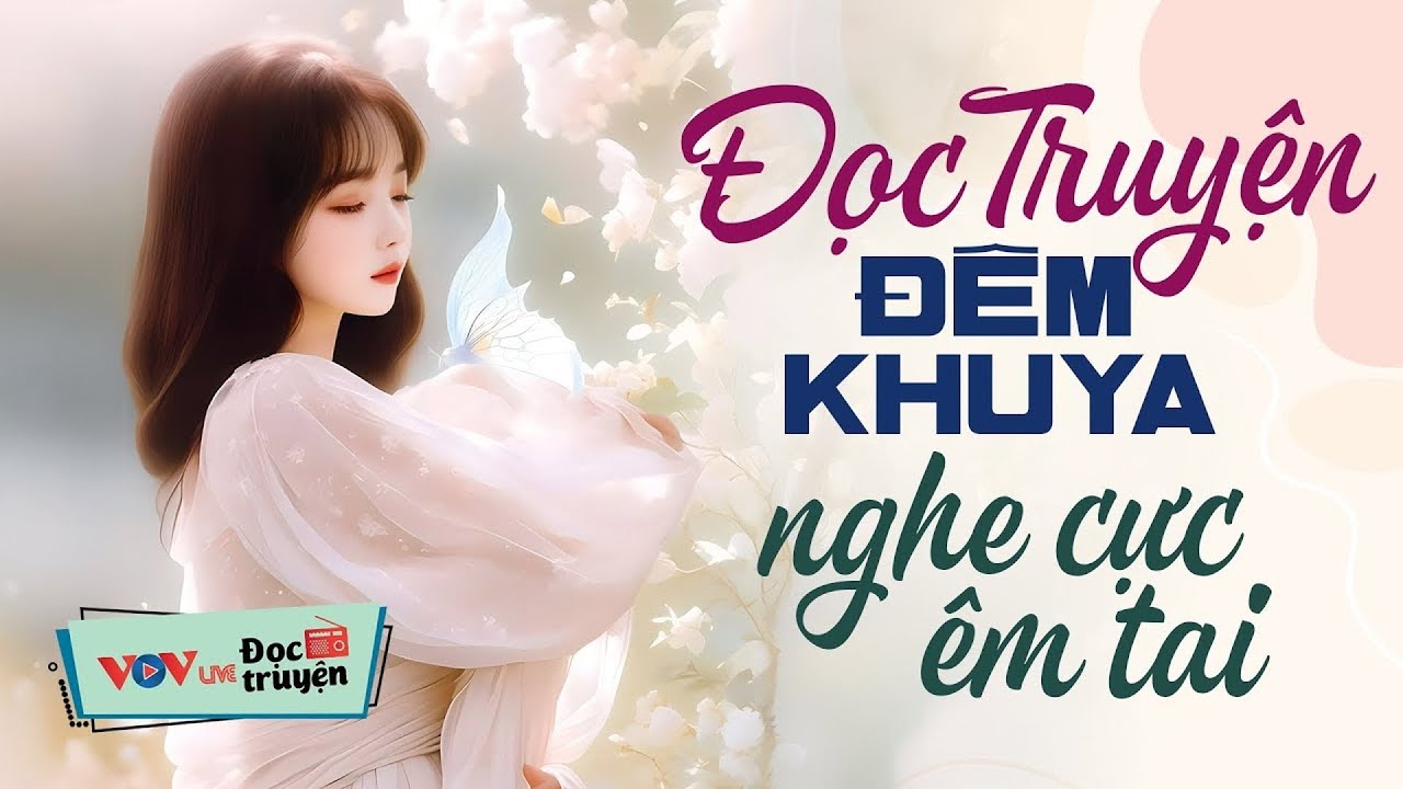 Đọc Truyện Đêm Khuya Đài Tiếng Nói Việt Nam Nghe Cực Êm Tai - VOV Đọc Truyện Đêm Khuya