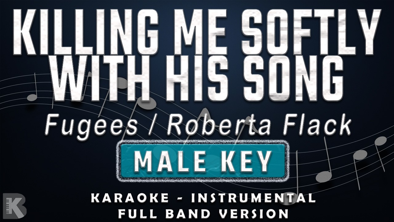 KILLING ME SOFTLY WITH HIS SONG - MALE KEY - FULL BAND KARAOKE - INSTRUMENTAL - FUGEES