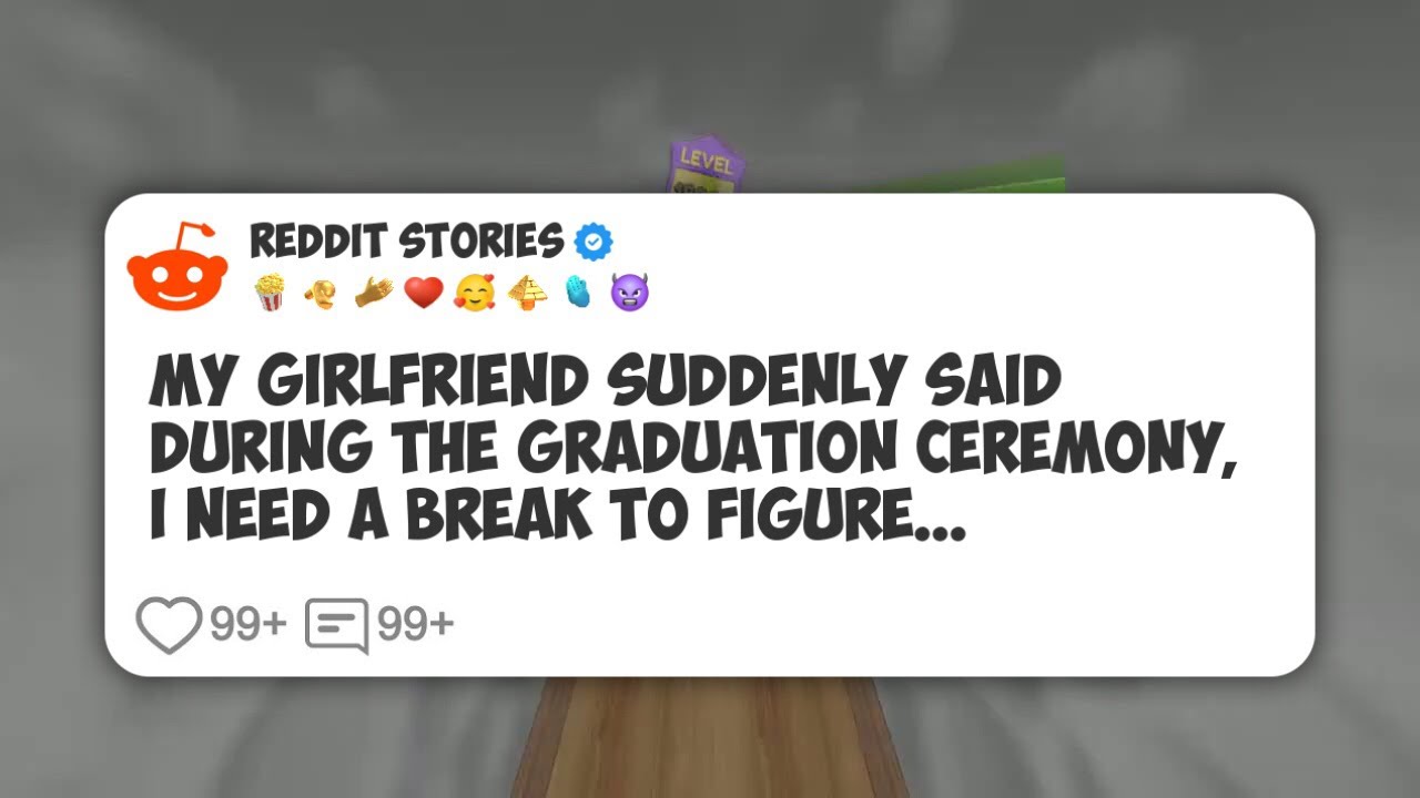 My girlfriend suddenly said during the graduation ceremony, I need a break to figure #reddit 