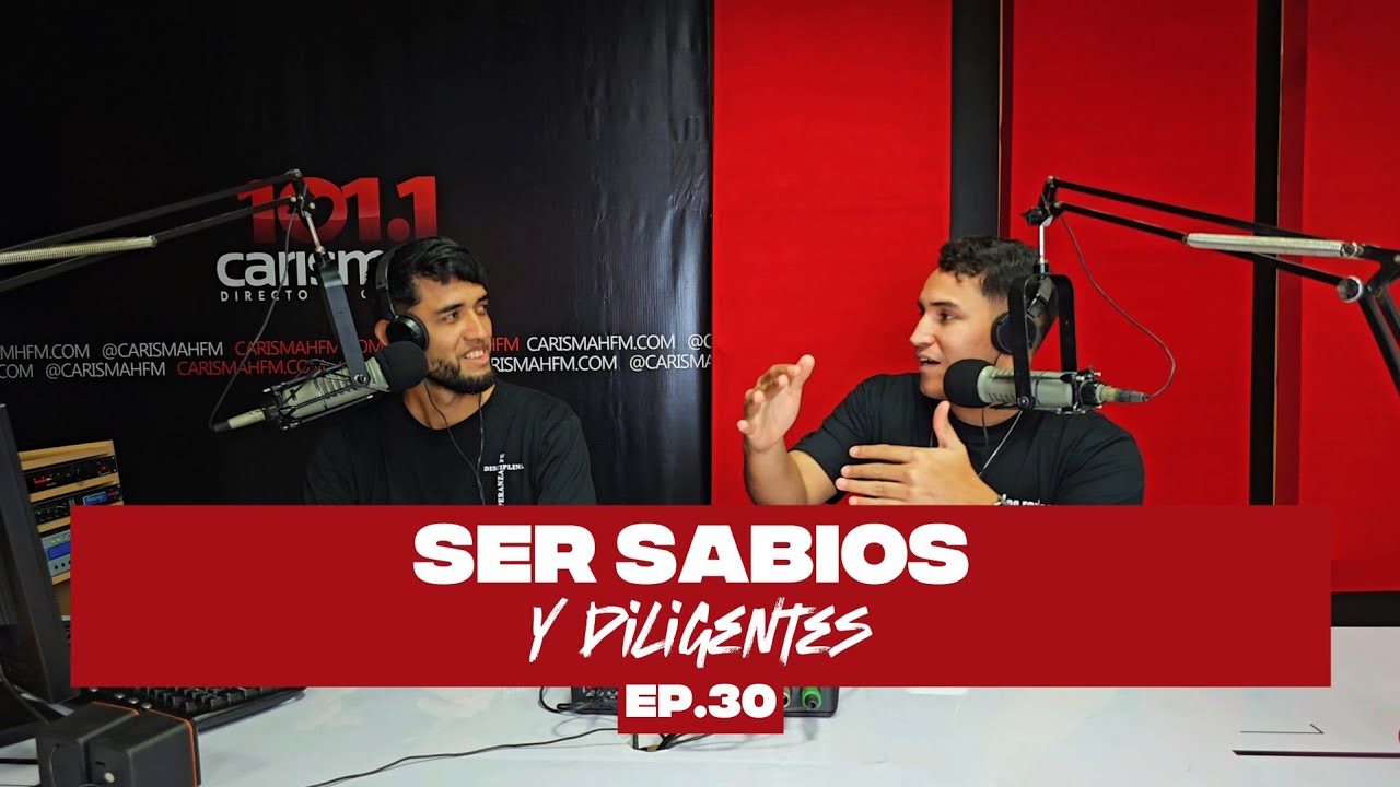 EP. #30 SER SABIOS Y DILIGENTES 