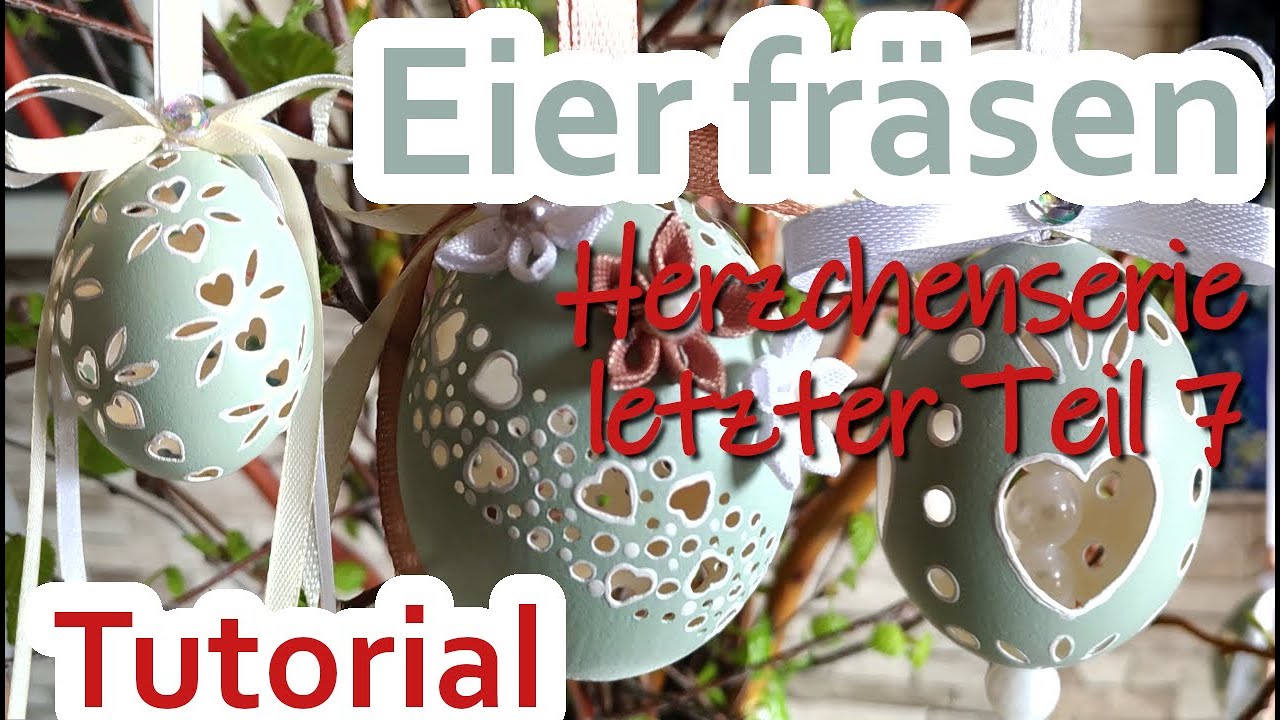 Tutorial Eier fräsen - Herzchenserie Teil 7 - Letzter Teil - Ostereier aufhängen und verzieren