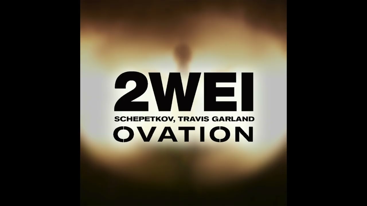 2WEI, Schepetkov, Travis Garland &ndash; Ovation