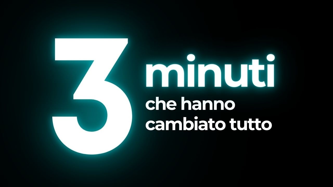 3 minuti che per me hanno cambiato ogni cosa