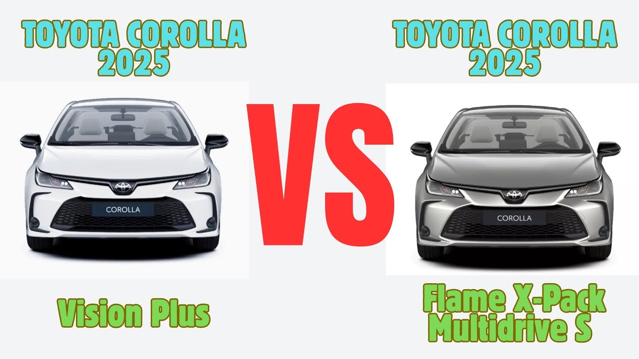 Toyota Corolla Vision Plus VS Toyota Corolla Flame X-Pack Multidrive S 