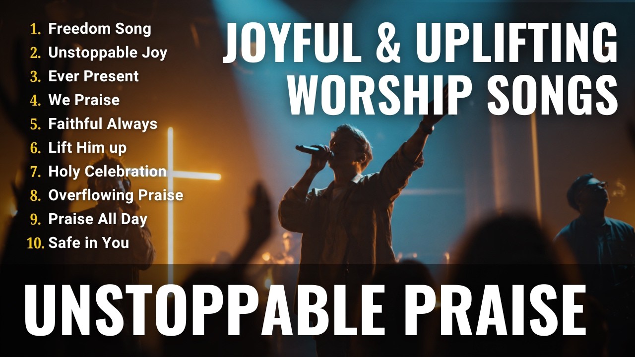 Unstoppable Praise | Joyful & Uplifting Worship Songs 2026