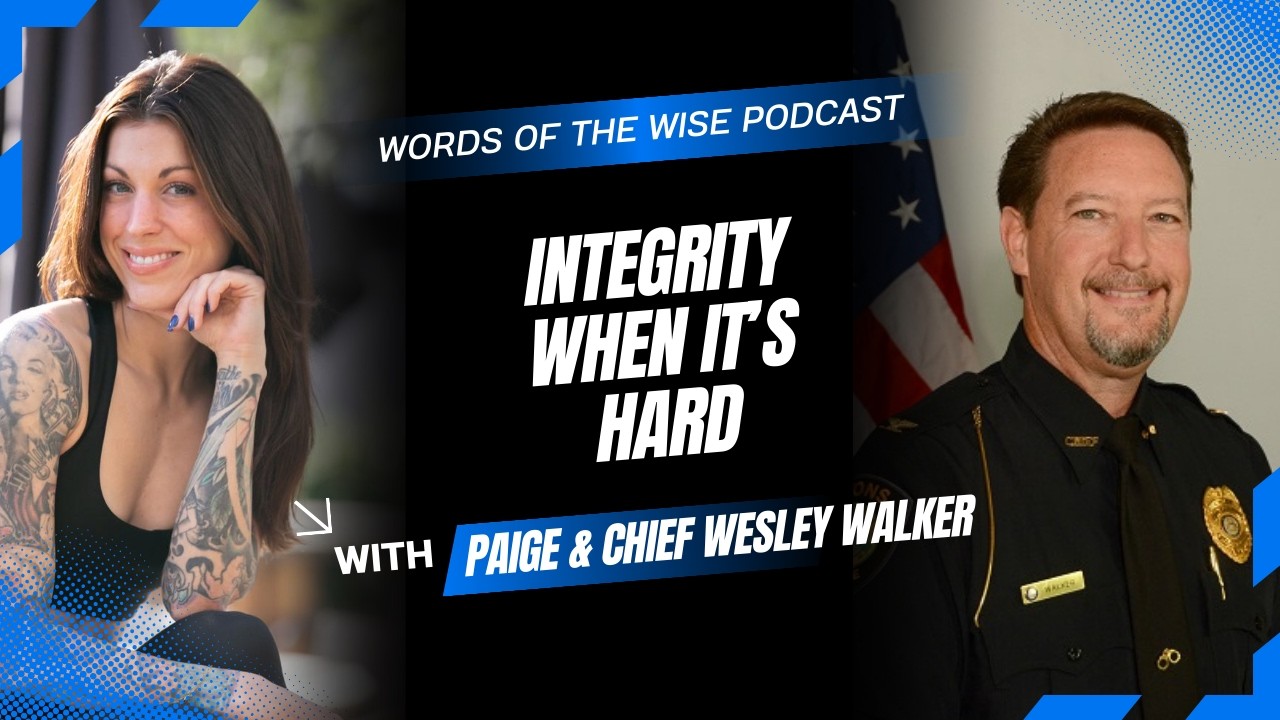 Words of the Wise Podcast: Chief Wesley Walker — Integrity When It’s Hard