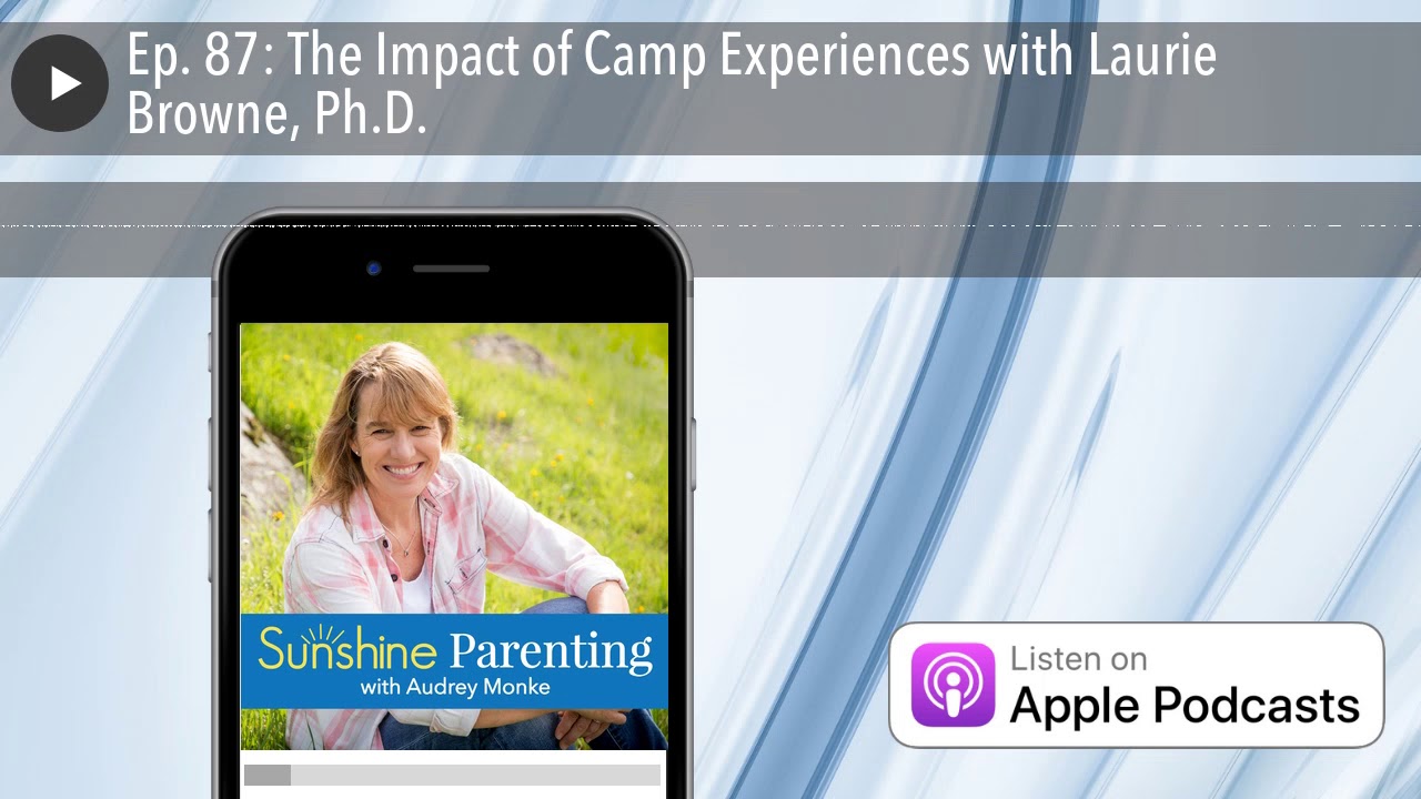Ep. 87: The Impact of Camp Experiences with Laurie Browne, Ph.D.