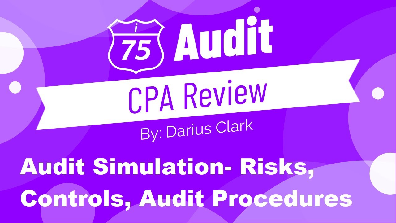 CPA Audit Exam-Revenue Cycle Simulation-Risks, Controls and Audit Procedures-By Darius Clark