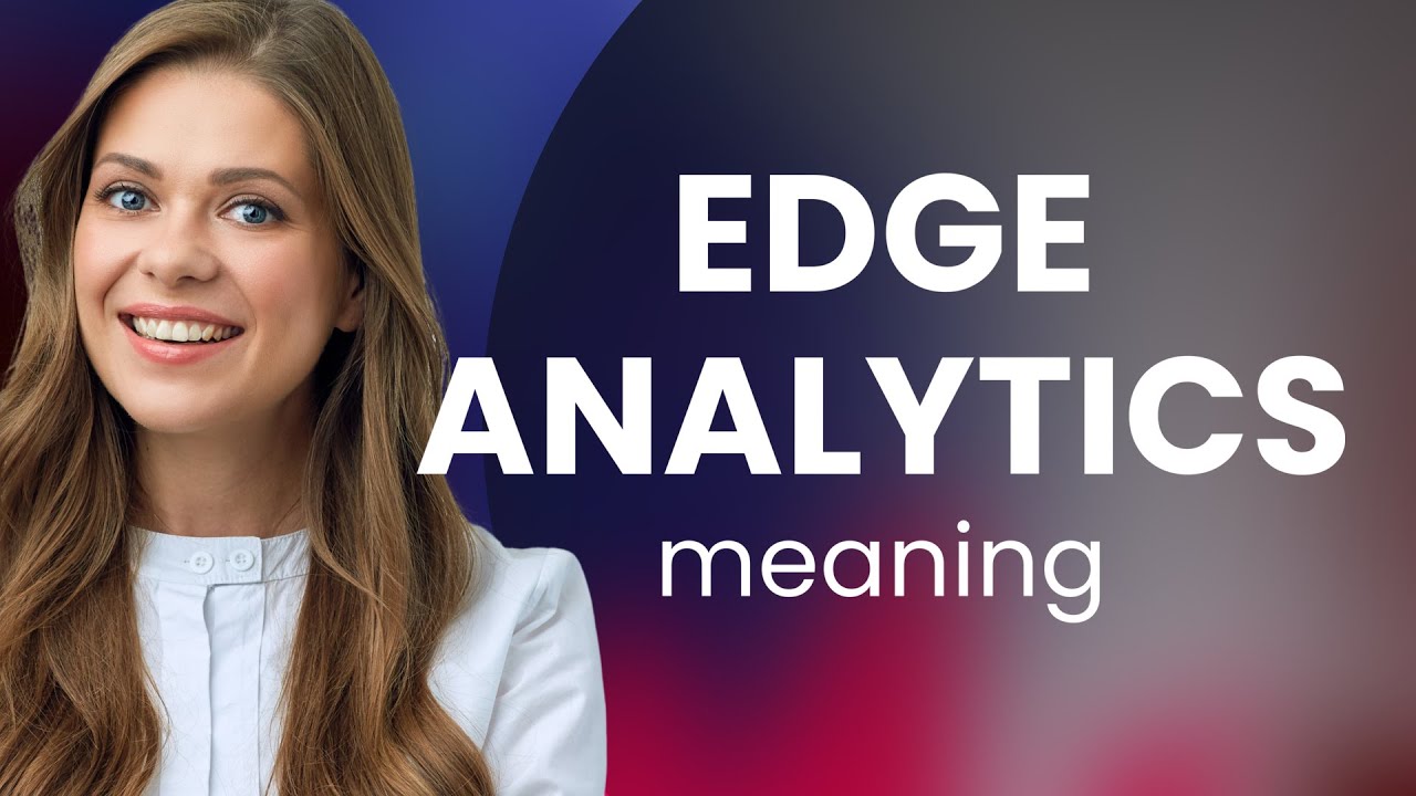 Understanding Edge Analytics: A Simplified Guide