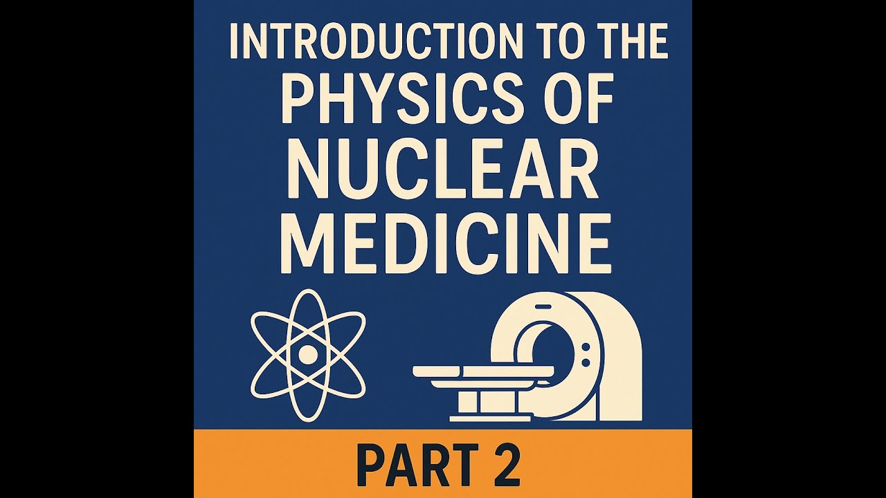 Introduction to the Physics of Nuclear Medicine (Part 2 of 3)