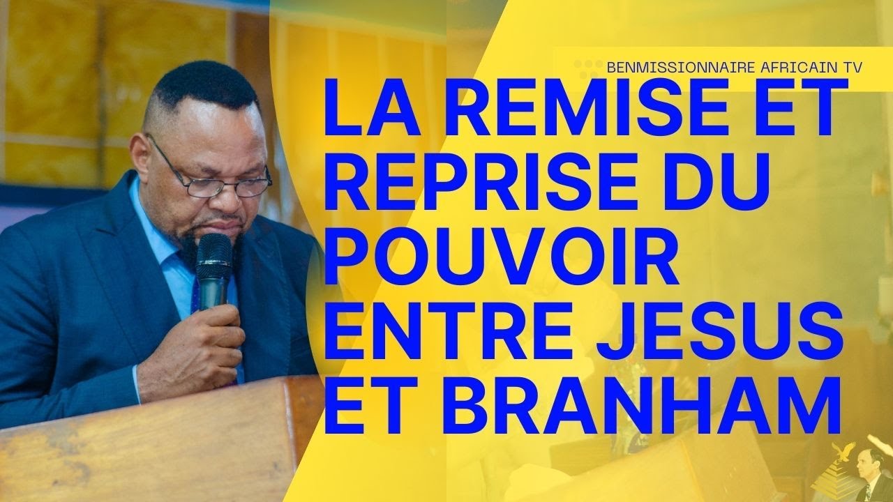 URGENT LE MISSIONNAIRE AFRICAIN DECLARE QUE JESUS A UNE FIN, IL DOIT REMETTRE LE POUVOIR A BRANHAM