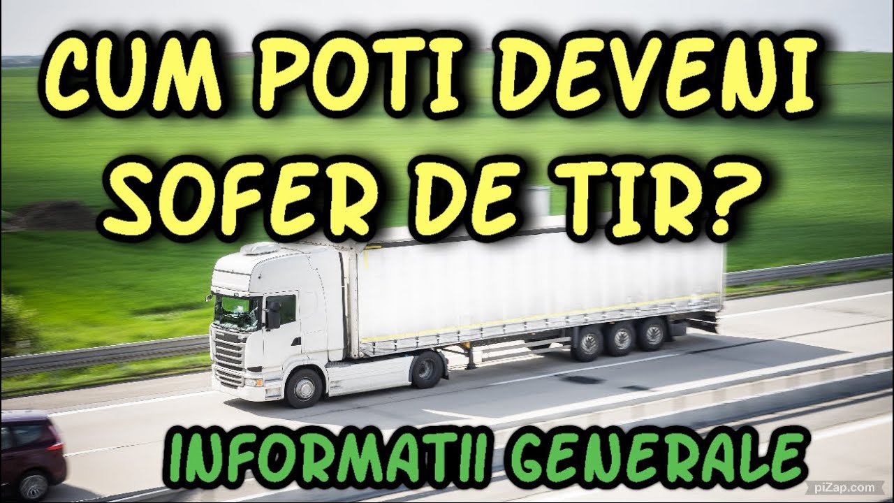 Cum te poti face sofer de camion (TIR)? - categoriile C + E !