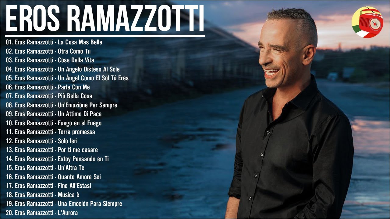 Le canzoni più belle di Eros Ramazzotti - Il meglio di Eros Ramazzotti - The Best of Eros Ramazzotti